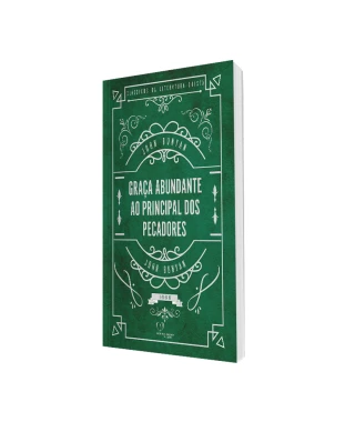 LIVRO GRAÇA ABUNDANTE AO PRINCIPAL DOS PECADOS - JOHN BUNYAN