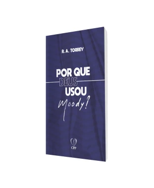 LIVRO PORQUE DEUS USOU MOODY? - R. A. TORREY