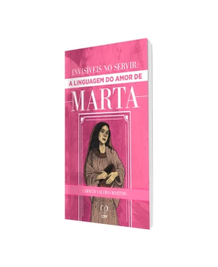 LIVRO INVISÍVEIS AO SERVIR: A LINGUAGEM DE AMOR DE MARTA - CARMEM V. MARTINS