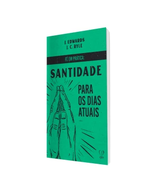 LIVRO FÉ EM PRÁTICA - SANTIDADE PARA OS DIAS ATUAIS - RYLE / EDWARDS