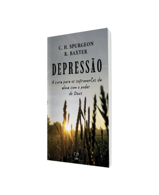 LIVRO DEPRESSÃO: A CURA PARA OS SOFRIMENTOS DA ALMA COM O PODER DE DEUS - SPURGEON, BAXTER