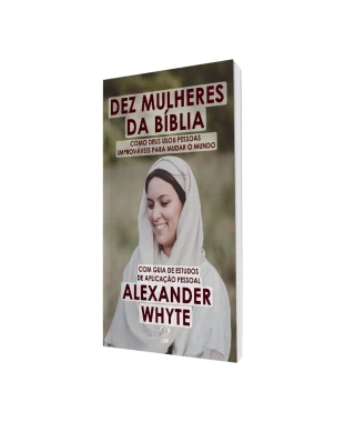 LIVRO 10 MULHERES DA BÍBLIA - ALEXANDER WHYTE