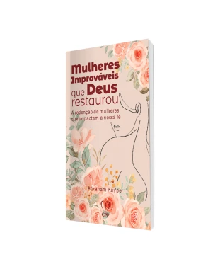LIVRO MULHERES IMPROVÁVEIS QUE DEUS RESTAUROU - ABRAHAM KUYPER