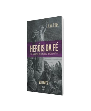 LIVRO HERÓIS DE FÉ VOLUME 2 - A. W. PINK
