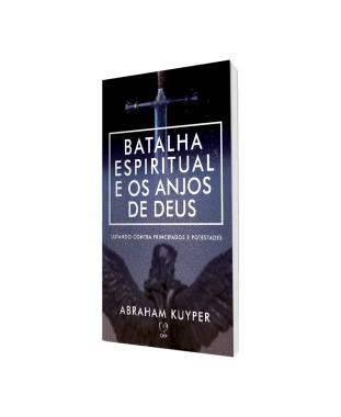 LIVRO BATALHAS ESPIRITUAIS E OS ANJOS DE DEUS - ABRAHAM KUYPER