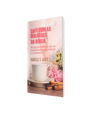 LIVRO CAFÉ COM AS MULHERES DA BÍBLIA - ISABELLE ALVES