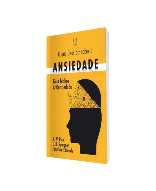 LIVRO O QUE DEUS DIZ SOBRE A ANSIEDADE - PINK / SPURGEON / EDWARDS