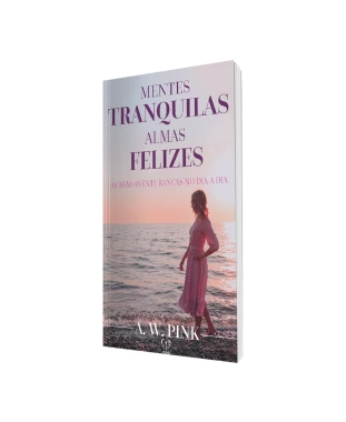 LIVRO MENTES TRANQUILAS, ALMAS FELIZES - A. W. PINK