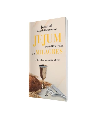 LIVRO JEJUM PARA UMA VIDA DE MILAGRES - JOHN GILL