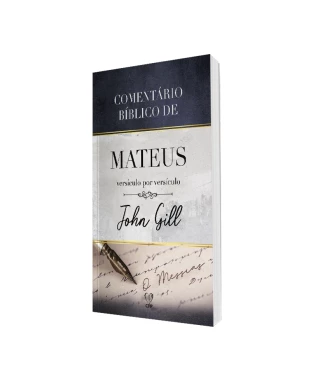 LIVRO COMENTÁRIO BÍBLICO DE MATEUS VERSÍCULO POR VERSÍCULO - JOHN GILL