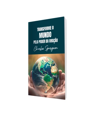 LIVRO TRANSFORME O MUNDO PELO PODER DA ORAÇÃO - CHARLES SPURGEON