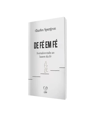 LIVRO DE FÉ EM FÉ: FORTALECENDO AS BASES DA FÉ - CHARLES SPURGEON