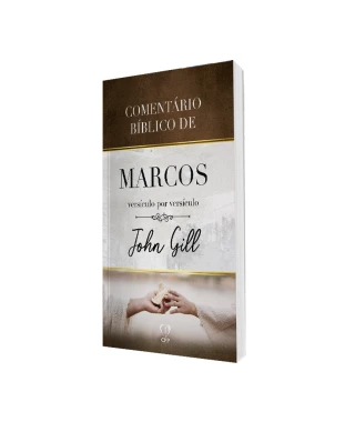 LIVRO COMENTÁRIO BÍBLICO DE MARCOS VERSÍCULO POR VERSÍCULO - JOHN GILL