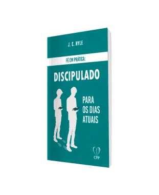 LIVRO FÉ EM PRÁTICA - DISCIPULADO PARA OS DIAS ATUAIS - J. C. RYLE