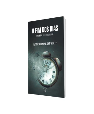 LIVRO O FIM DOS DIAS: A PROFECIA BÍBLICA DO APOCALIPSE REVELADA - HENRY/WESLEY
