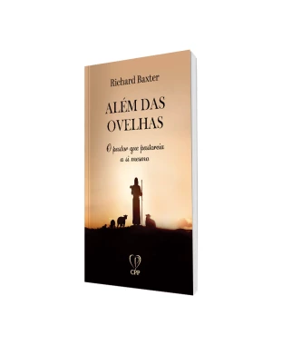 LIVRO ALÉM DAS OVELHAS: O PASTOR QUE PASTOREIA A SI MESMO - RICHARD BAXTER