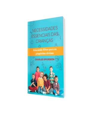 LIVRO NECESSIDADES ESSENCIAIS DAS CRIANÇAS - CHARLES SPURGEON