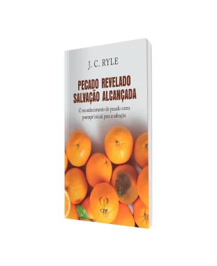 LIVRO PECADO REVELADO, SALVAÇÃO ALCANÇADA - J. C. RYLE