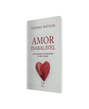 LIVRO AMOR INABALÁVEL: AS PROMESSAS DE DEUS PARA OS QUE AMAM - THOMAS WATSON