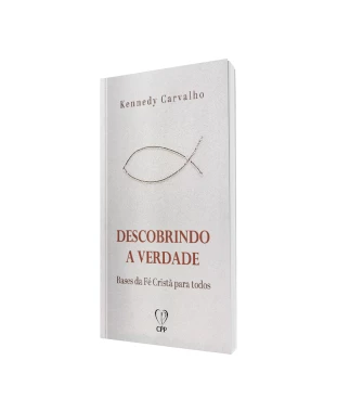 LIVRO DESCOBRINDO A VERDADE: BASES DA FÉ CRISTÃ PARA TODOS - KENNEDY CARVALHO