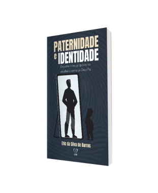 LIVRO PATERNIDADE E IDENTIDADE: ENCONTRE O SEU PROPÓSITO AO RECEBER O AMOR DE DEUS PAI