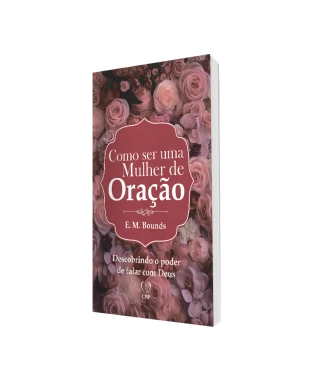 LIVRO COMO SER UMA MULHER DE ORAÇÃO - E. M. BOUNDS