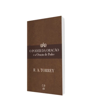 LIVRO O PODER DA ORAÇÃO E A ORAÇÃO DE PODER - R. A.  TORREY