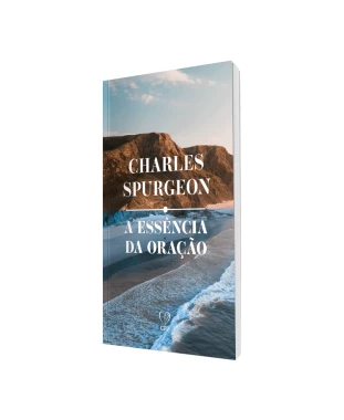 LIVRO A ESSÊNCIA DA ORAÇÃO - C. SPURGEON