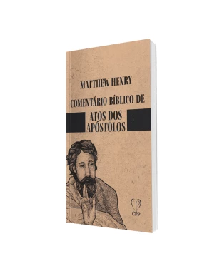 LIVRO COMENTÁRIO BÍBLICO DE ATOS DOS APÓSTOLOS - MATTHEW HENRY