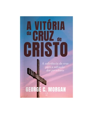 LIVRO A VITÓRIA DA CRUZ DE CRISTO - GEORGE C. MORGAN