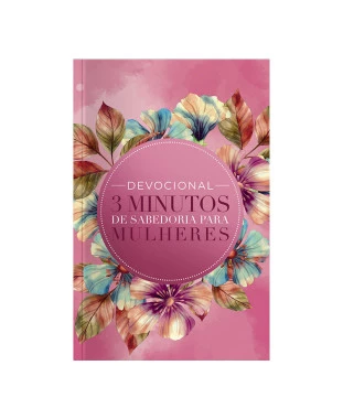 LIVRO DEVOCIONAL 3 MINUTOS DE SABEDORIA PARA MULHERES - FLORES