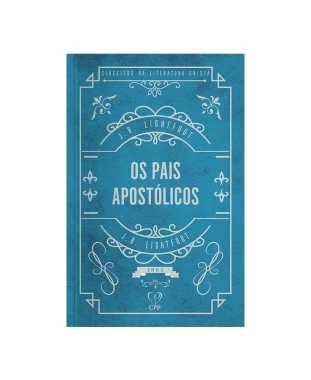 LIVRO OS PAIS APOSTÓLICOS - J. B. LIGHTFOOT