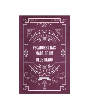 LIVRO PECADORES NAS MÃOS DE UM DEUS IRADO - JONATHAN EDWARDS