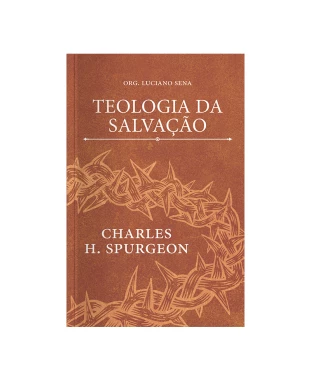 LIVRO TEOLOGIA DA SALVAÇÃO - CHARLES SPURGEON