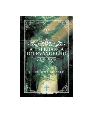LIVRO A ESPERANÇA DO EVANGELHO - GEORGE MACDONALD