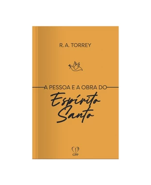 LIVRO A PESSOA E A OBRA DO ESPÍRITO SANTO - R. A. TORREY