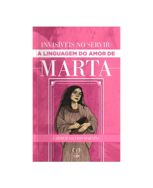 LIVRO INVISÍVEIS AO SERVIR: A LINGUAGEM DE AMOR DE MARTA - CARMEM V. MARTINS