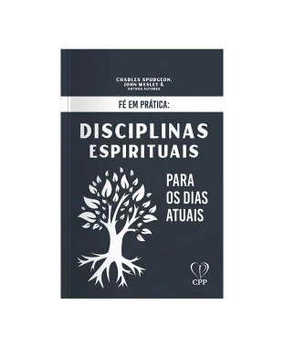 LIVRO FÉ EM PRÁTICA: DISCIPLINAS ESPIRITUAIS - SPURGEON/WESLEY/OUTROS
