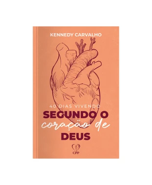 LIVRO 40 DIAS VIVENDO SEGUNDO O CORAÇÃO DE DEUS - KENNEDY CARVALHO