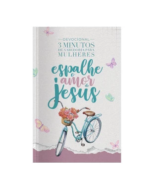 LIVRO DEVOCIONAL 3 MINUTOS DE SABEDORIA PARA MULHERES - ESPALHE O AMOR