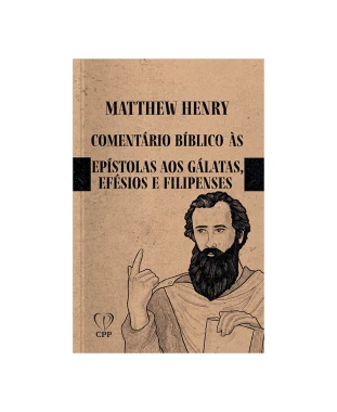 LIVRO COMENTÁRIO BÍBLICO DE GÁLATAS, EFÉSIOS E FILIPENSES - MATTHEW HENRY