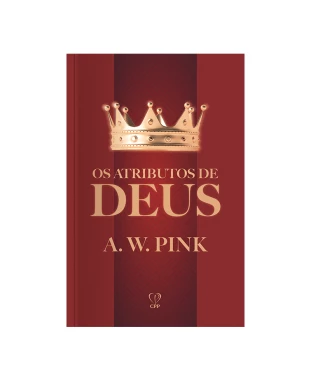 LIVRO OS ATRIBUTOS DE DEUS - A. W. PINK