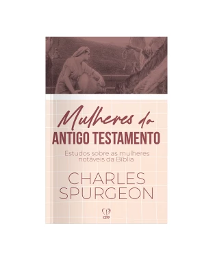 LIVRO MULHERES DO ANTIGO TESTAMENTO - CHARLES SPURGEON