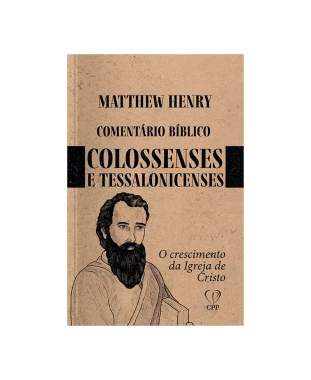 LIVRO COMENTÁRIOS COLOSSENSES, TESSALONICENSES 1 E 2 - MATTHEW HENRY