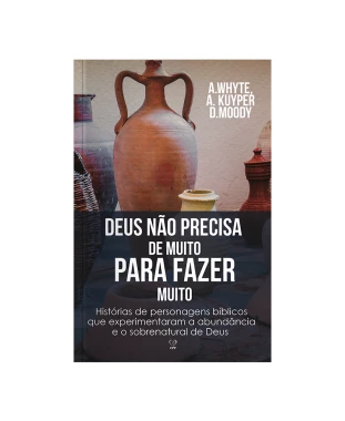 LIVRO DEUS NÃO PRECISA DE MUITO PARA FAZER MUITO - WHYTE/MOOD/KUYPER