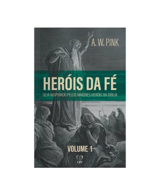 LIVRO HERÓIS DE FÉ VOLUME 1 - A. W. PINK