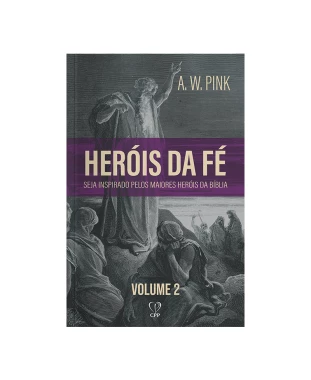 LIVRO HERÓIS DE FÉ VOLUME 2 - A. W. PINK