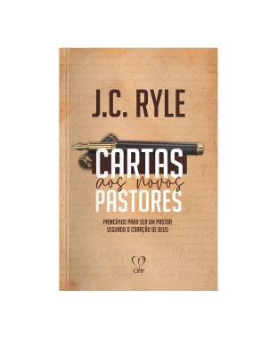 LIVRO CARTAS AOS NOVOS PASTORES - J. C. RYLE