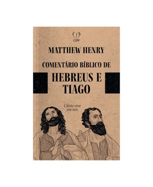 LIVRO COMENTÁRIOS BÍBLICOS: HEBREUS E TIAGO - MATTHEW HENRY