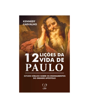 LIVRO 12 LIÇÕES DE VIDA DE PAULO - KENNEDY CARVALHO